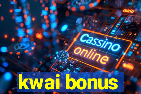 kwai bonus